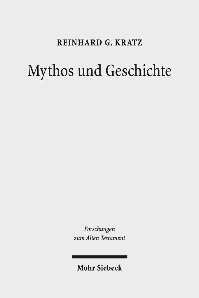 Mythos und Geschichte - Reinhard Gregor Kratz