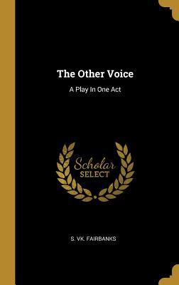 The Other Voice: A Play In One Act