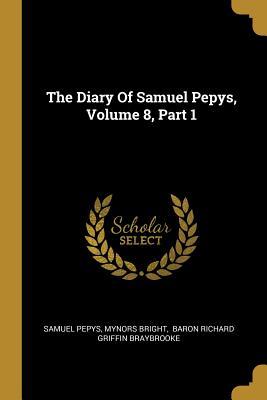 The Diary Of Samuel Pepys Volume 8 Part 1