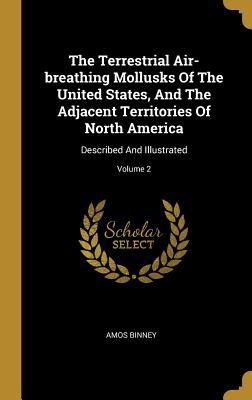 The Terrestrial Air-breathing Mollusks Of The United States And The Adjacent Territories Of North America: Described And Illustrated; Volume 2
