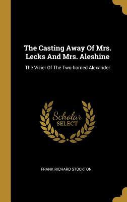 The Casting Away Of Mrs. Lecks And Mrs. Aleshine: The Vizier Of The Two-horned Alexander