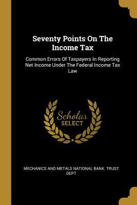 Seventy Points On The Income Tax: Common Errors Of Taxpayers In Reporting Net Income Under The Federal Income Tax Law