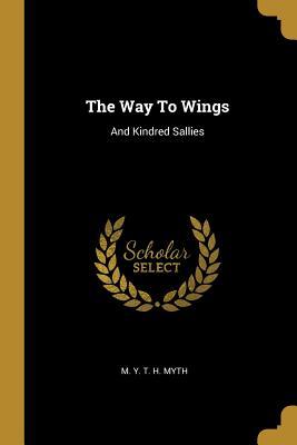 The Way To Wings: And Kindred Sallies