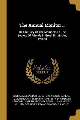 The Annual Monitor ...: Or Obituary Of The Members Of The Society Of Friends In Great Britain And Ireland