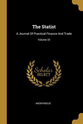 The Statist: A Journal Of Practical Finance And Trade; Volume 33