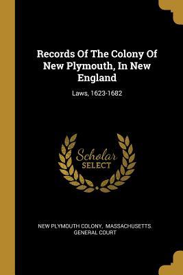 Records Of The Colony Of New Plymouth In New England: Laws 1623-1682