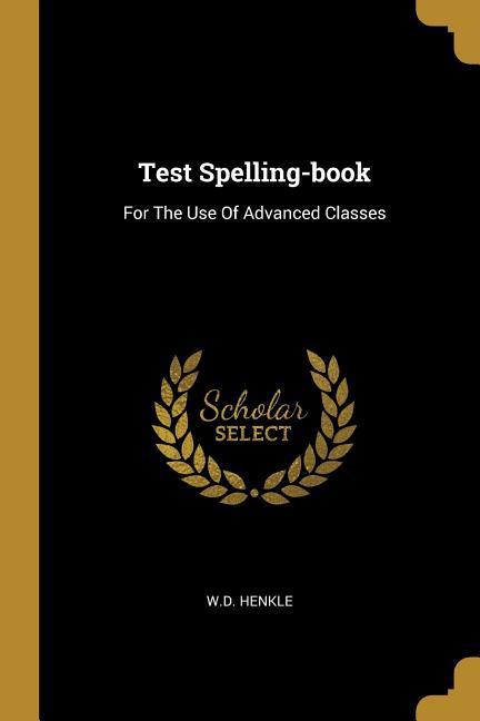 Test Spelling-book: For The Use Of Advanced Classes