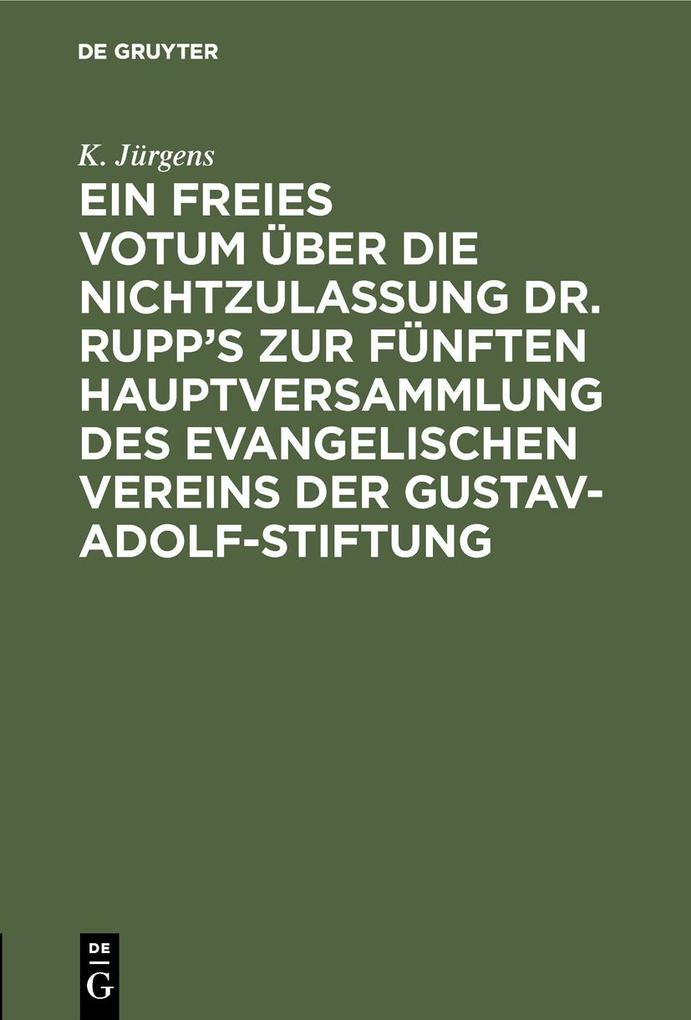 Ein freies Votum über die Nichtzulassung Dr. Rupp‘s zur fünften Hauptversammlung des evangelischen Vereins der Gustav-Adolf-Stiftung