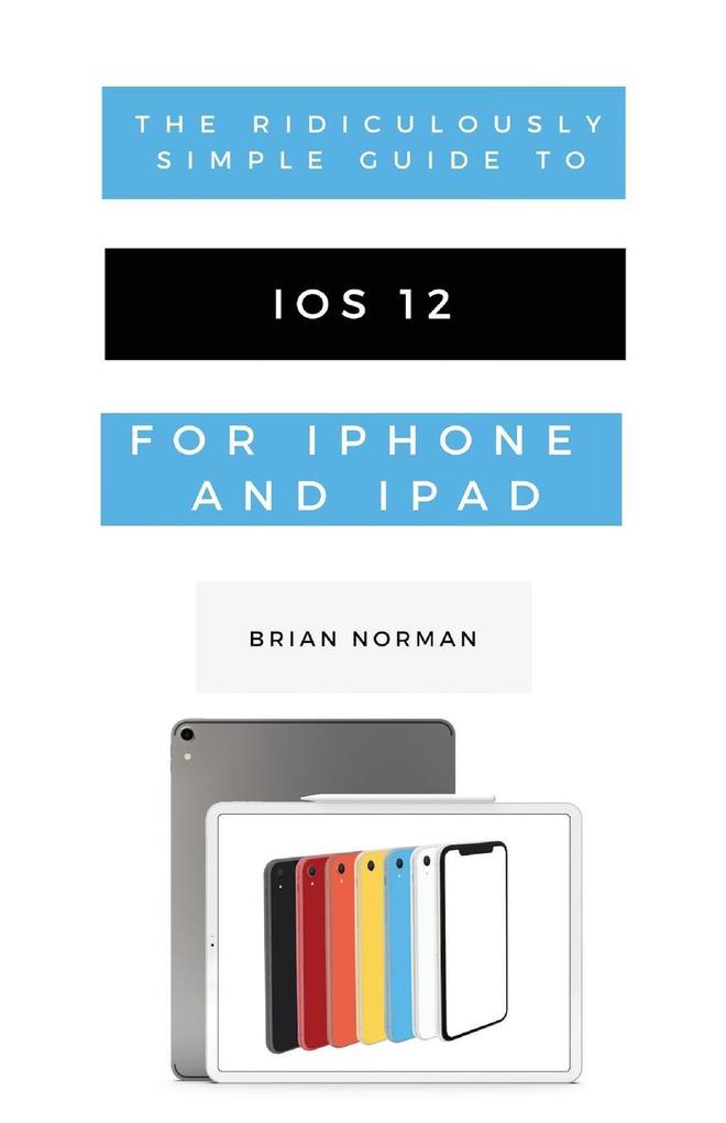 The Ridiculously Simple Guide to iOS 12