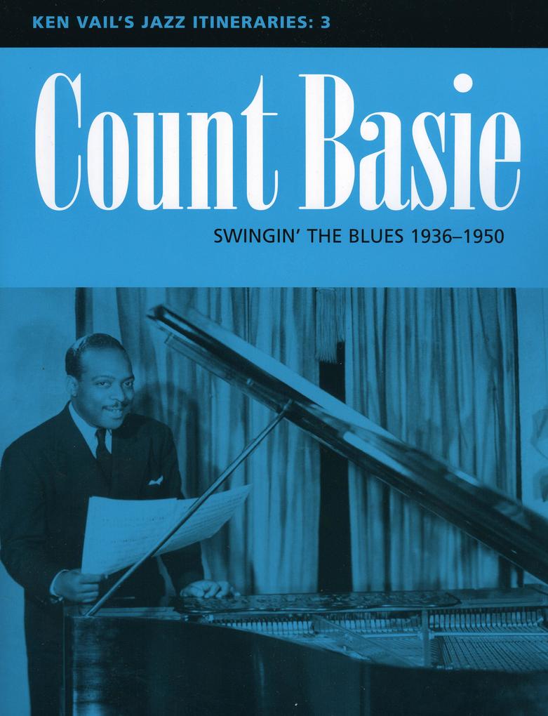 Count Basie: Swingin' the Blues 1936-1950: Ken Vail's Jazz Itineraries 3 - Ken Vail