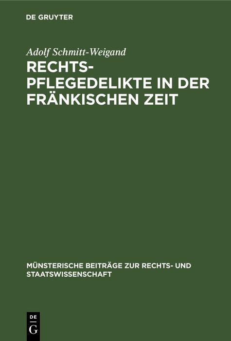 Rechtspflegedelikte in der fränkischen Zeit - Adolf Schmitt-Weigand