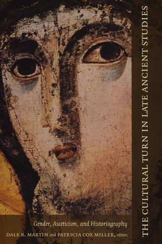 The Cultural Turn in Late Ancient Studies: Gender Asceticism and Historiography