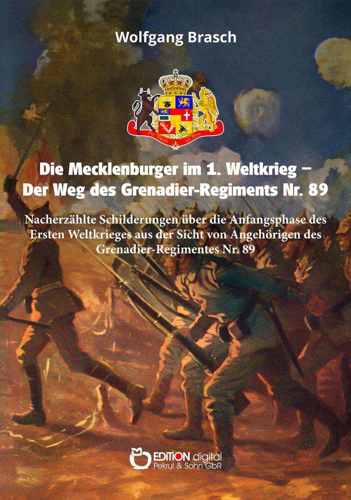 Die Mecklenburger im 1. Weltkrieg - Der Weg des Grenadier-Regiments Nr. 89 - Wolfgang Brasch