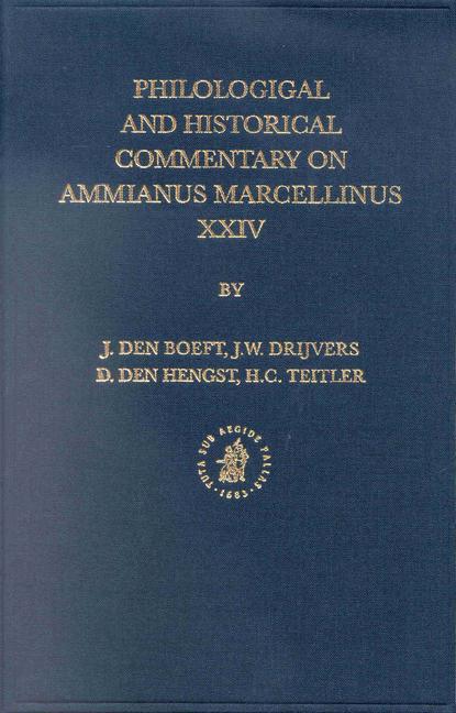 Philological and Historical Commentary on Ammianus Marcellinus XXIV - Daniël Den Hengst/ Jan Willem Drijvers/ Jan Den Boeft