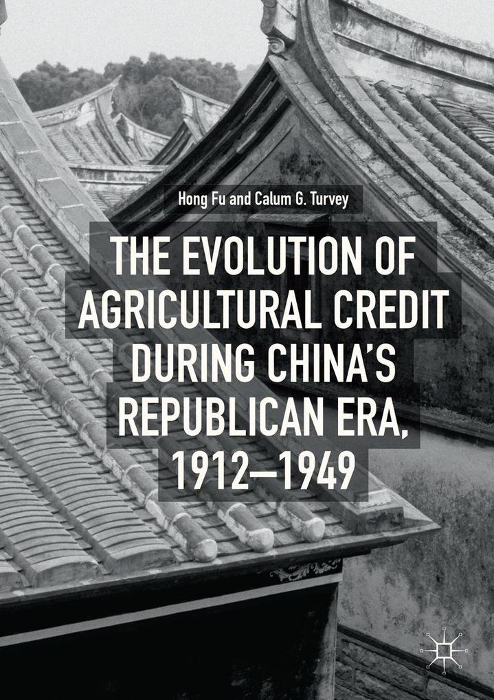 The Evolution of Agricultural Credit during China's Republican Era 1912-1949