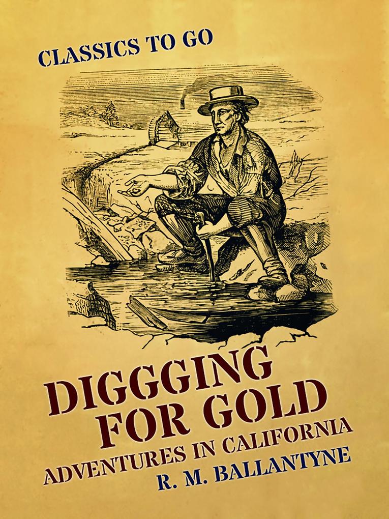Diggging for Gold Adventures in California