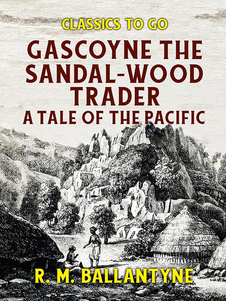 Gascoyne The Sandal-Wood Trader A Tale of the Pacific