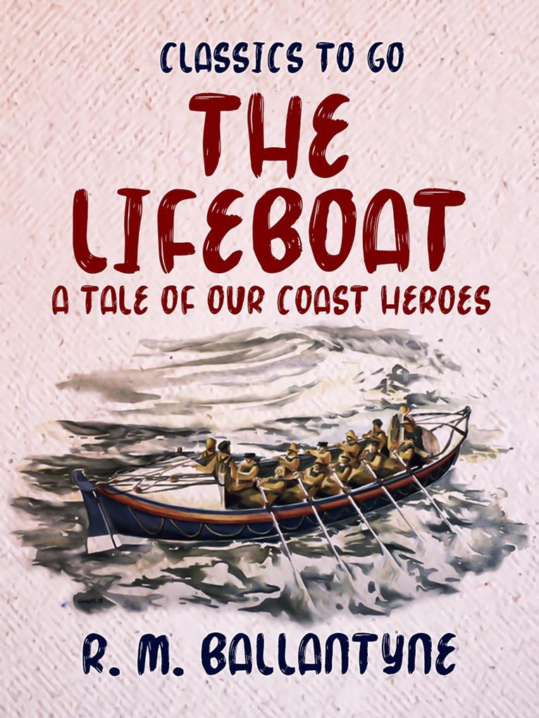 The Lifeboat A Tale of our Coast Heroes