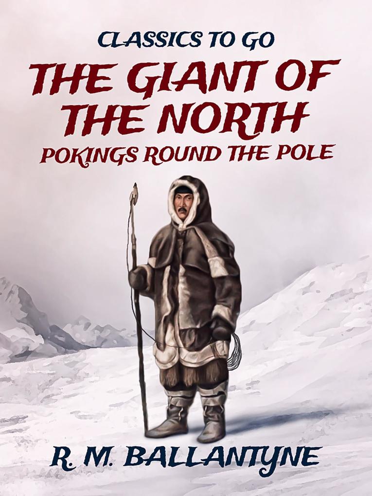 The Giant of the North Pokings Round the Pole