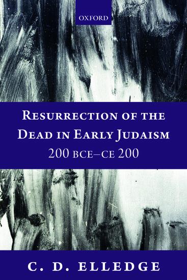 Resurrection of the Dead in Early Judaism 200 Bce-CE 200