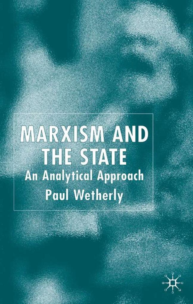 Marxism and the State: An Analytical Approach - P. Wetherly