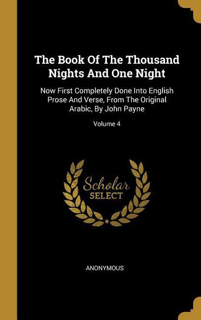 The Book Of The Thousand Nights And One Night: Now First Completely Done Into English Prose And Verse From The Original Arabic By John Payne; Volume