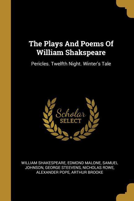 The Plays And Poems Of William Shakspeare: Pericles. Twelfth Night. Winter‘s Tale