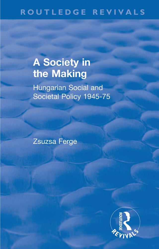Revival: Society in the Making: Hungarian Social and Societal Policy 1945-75 (1979)