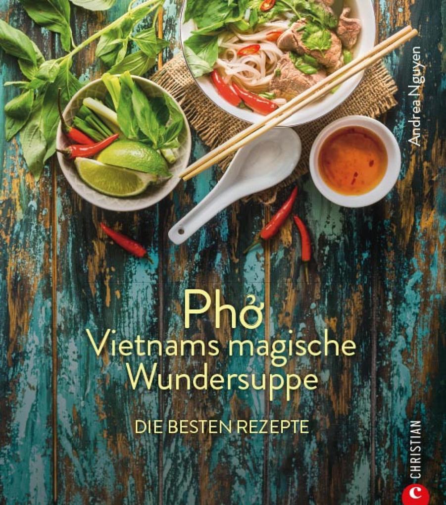 Kochbuch: Pho Vietnams magische Wundersuppe. Die besten Rezepte. - Andrea Nguyen
