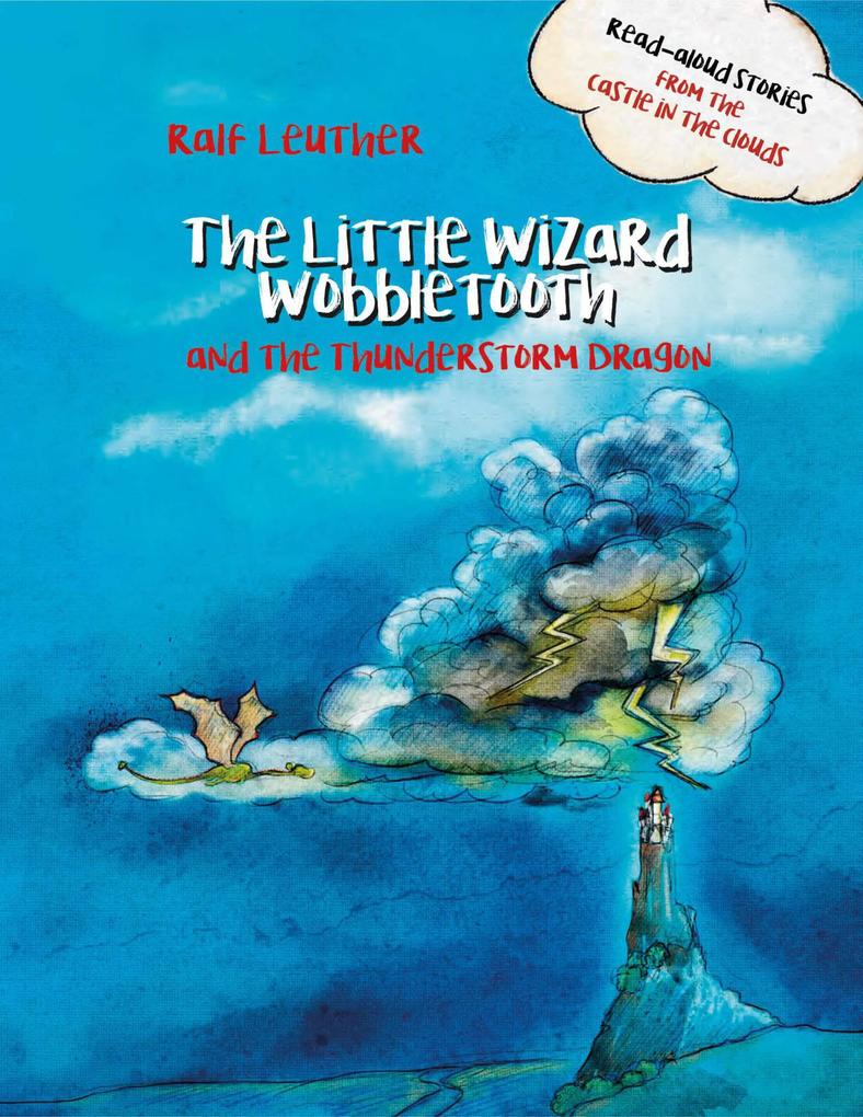 The Little Wizard Wobbletooth and the Thunderstorm Dragon (Read-aloud stories from the castle in the clouds #5)