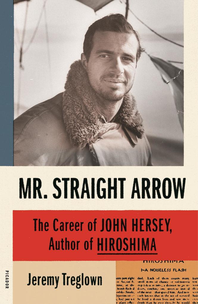 Mr. Straight Arrow: The Career of John Hersey Author of Hiroshima