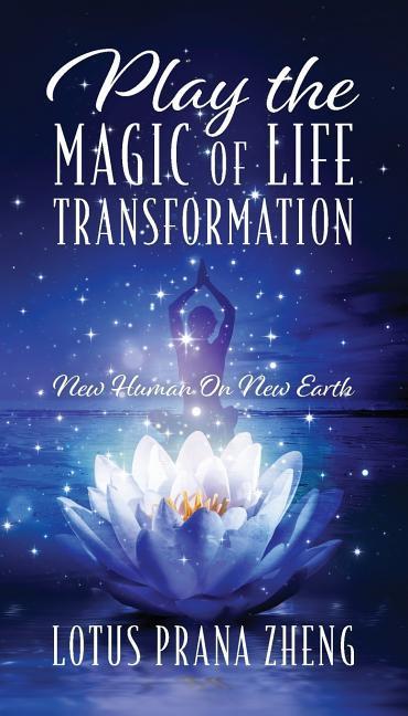 Play The Magic of Life Transformation: New Human On New Earth