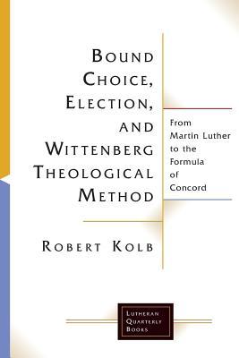 Bound Choice Election and Wittenberg Theological Method