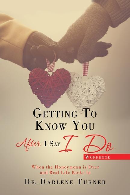 Getting to Know You After I Say I do: When the Honeymoon is Over and Real Life Kicks In