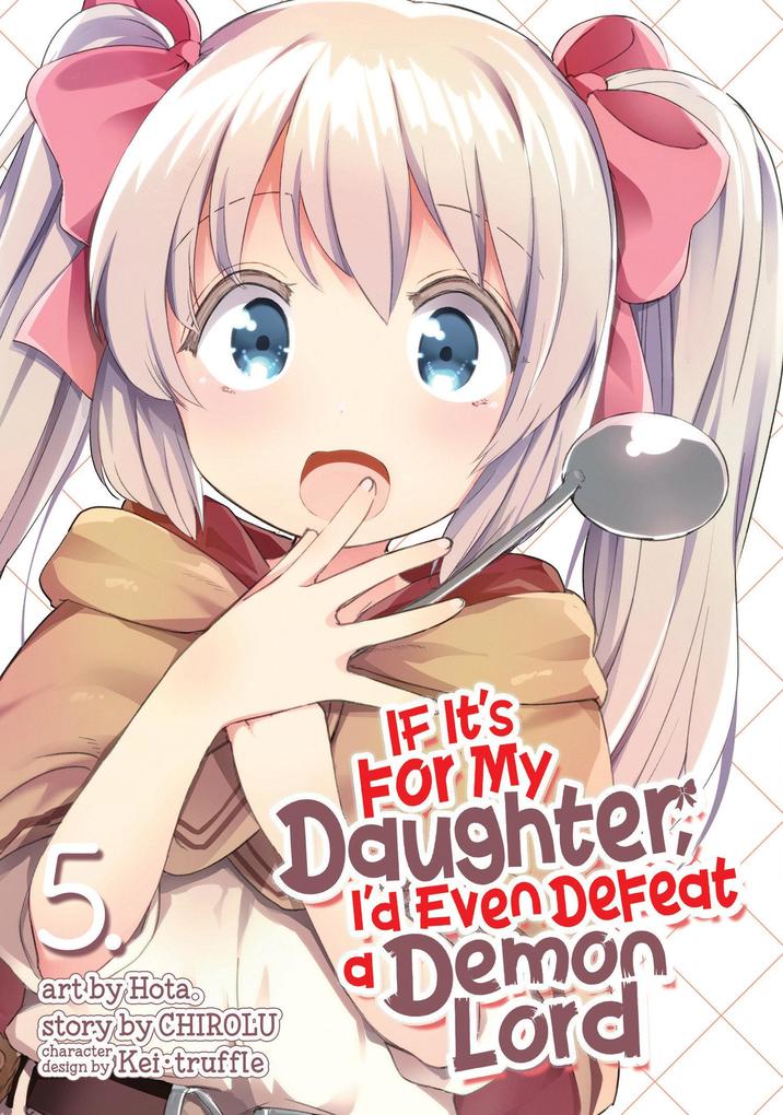 If It‘s for My Daughter I‘d Even Defeat a Demon Lord (Manga) Vol. 5