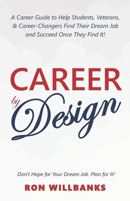 Career by : A Career Guide to Help Students Veterans & Career-Changers Find Their Dream Job and Succeed Once They Find It!