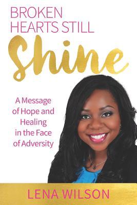 Broken Hearts Still Shine: A Message of Hope and Healing in the Face of Adversity