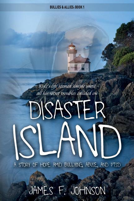 Disaster Island: A Story of Hope Amid Bullying Abuse and PTSD