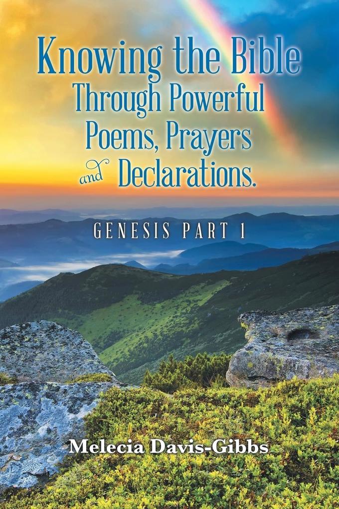 Knowing the Bible Through Powerful Poems Prayers and Declarations.