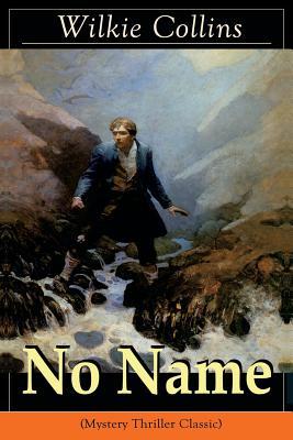 No Name (Mystery Thriller Classic): From the prolific English writer best known for The Woman in White Armadale The Moonstone The Dead Secret Man