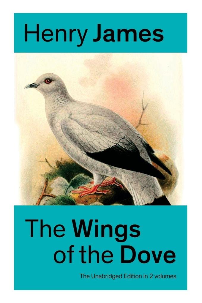 The Wings of the Dove (The Unabridged Edition in 2 volumes)