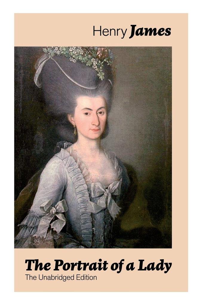 The Portrait of a Lady (The Unabridged Edition)