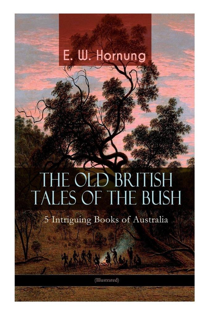 THE OLD BRITISH TALES OF THE BUSH - 5 Intriguing Books of Australia (Illustrated)