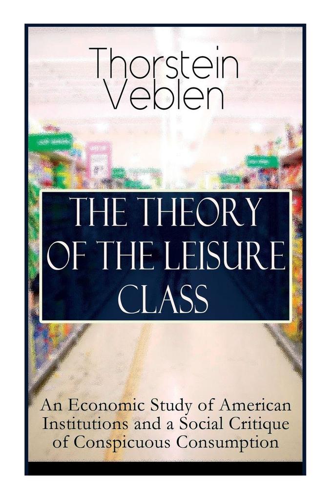 THE THEORY OF THE LEISURE CLASS