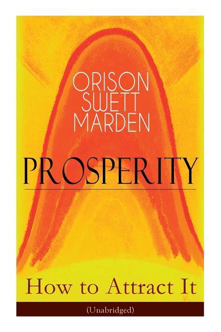 Prosperity - How to Attract It (Unabridged): Living a Life of Financial Freedom Conquer Debt Increase Income and Maximize Wealth - How to Bring Out