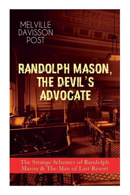 Randolph Mason the Devil‘s Advocate: The Strange Schemes of Randolph Mason & The Man of Last Resort: The Corpus Delicti Two Plungers of Manhattan W