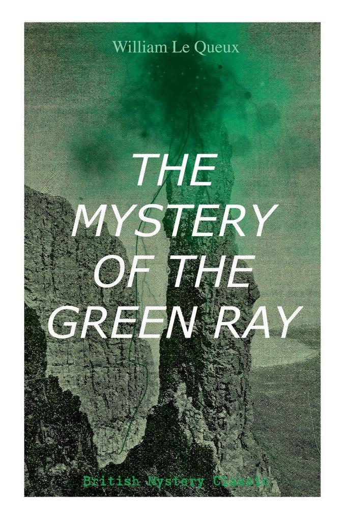 THE MYSTERY OF THE GREEN RAY (British Mystery Classic)
