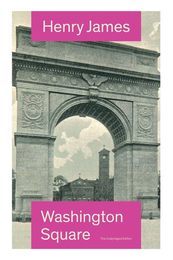 Washington Square (The Unabridged Edition)
