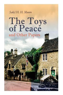 The Toys of Peace and Other Papers: 33 Stories: The Wolves of Cernogratz The Penance The Phantom Luncheon Bertie‘s Christmas Eve The Interlopers
