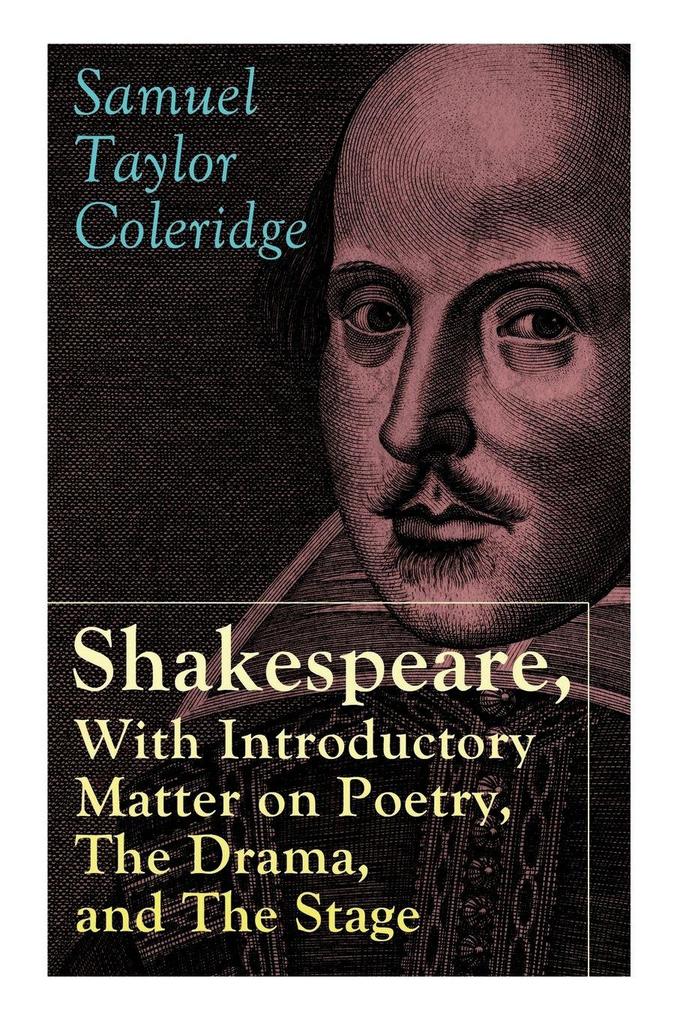 Shakespeare With Introductory Matter on Poetry The Drama and The Stage by S.T. Coleridge